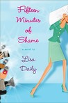 Fifteen Minutes of Shame by Lisa Daily Fifteen Minutes of Shame by Lisa Daily