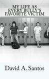 My Life as Every Bully's Favorite Victim My Life as Every Bully's Favorite Victim