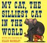 My Cat, The Silliest Cat in the World by Gilles Bachelet My Cat, The Silliest Cat in the World by Gilles Bachelet