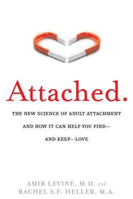 Attached: The New Science of Adult Attachment and How It Can Help You find and Keep love