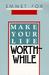 Make Your Life Worthwhile