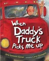 When Daddy's Truck Picks Me Up by Jana Novotny Hunter When Daddy's Truck Picks Me Up by Jana Novotny Hunter