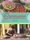 Communion: A Culinary Journey Through Vietnam Communion: A Culinary Journey Through Vietnam
