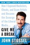 Give Me a Break: How I Exposed Hucksters, Cheats, and Scam Artists and Became the Scourge of the Liberal Media... Give Me a Break: How I Exposed Hucksters, Cheats, and Scam Artists and Became the Scourge of the Liberal Media...