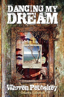 Dancing My Dream by Warren Petoskey Dancing My Dream by Warren Petoskey