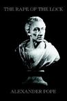 The Rape of the Lock by Alexander Pope The Rape of the Lock by Alexander Pope