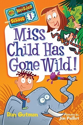 Miss Child Has Gone Wild! (My Weirder School #1)