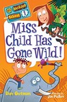 Miss Child Has Gone Wild! (My Weirder School #1)