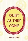 Quiet As They Come by Angie Chau