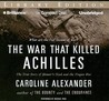 The War That Killed Achilles: The True Story of Homer's Iliad and the Trojan War The War That Killed Achilles: The True Story of Homer's Iliad and the Trojan War
