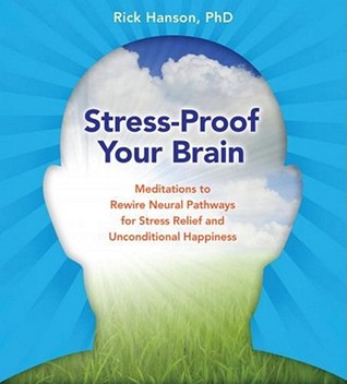 Stress Proof Your Brain: Meditations To Rewire Neural Pathways For Stress Relief And Unconditional Happiness