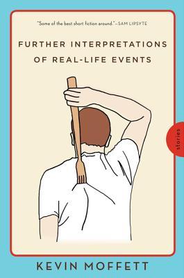 Further Interpretations of Real-Life Events by Kevin Moffett