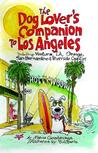 The Dog Lover's Companion to Los Angeles: Including Ventura, L.A., Orange, San Bernardino, and Riverside Counties The Dog Lover's Companion to Los Angeles: Including Ventura, L.A., Orange, San Bernardino, and Riverside Counties