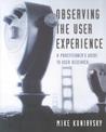 Observing the User Experience by Mike Kuniavsky