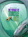 The Voyage of Turtle Rex by Kurt Cyrus The Voyage of Turtle Rex by Kurt Cyrus