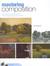 Mastering Composition: Techniques and Principles to Dramatically Improve Your Painting (Mastering (North Light Books))