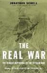 The Real War: The Classic Reporting on the Vietnam War With a New Essay by Jonathan Schell The Real War: The Classic Reporting on the Vietnam War With a New Essay by Jonathan Schell