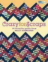 Crazy For Scraps: 19 Favorite Quilts From Sally Schneider (That Patchwork Place)