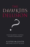The Dawkins Delusion? Atheist Fundamentalism And The Denial Of The Divine