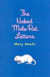 The Naked Mole-Rat Letters by Mary Amato The Naked Mole-Rat Letters by Mary Amato