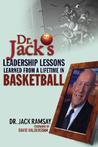 Dr. Jack's Leadership Lessons Learned from a Lifetime in Basketball Dr. Jack's Leadership Lessons Learned from a Lifetime in Basketball