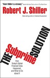 The Subprime Solution: How Today's Global Financial Crisis Happened, and What to Do about It The Subprime Solution: How Today's Global Financial Crisis Happened, and What to Do about It
