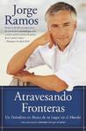 Atravesando Fronteras: Un Periodista en Busca de Su Lugar en el Mundo Atravesando Fronteras: Un Periodista en Busca de Su Lugar en el Mundo