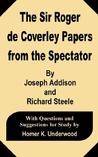 The Sir Roger de Coverley Papers from the Spectator The Sir Roger de Coverley Papers from the Spectator
