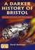 A Darker History Of Bristol (Local History)