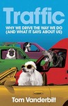 Traffic Why We Drive The Way We Do (And What It Says About Us)