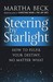 Steering by Starlight: How to Fulfil Your Destiny, No Matter What. Martha Beck (Paperback)