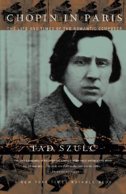 Chopin in Paris: The Life and Times of the Romantic Composer
