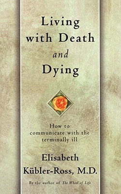 Living with Death and Dying by Elisabeth Kübler-Ross