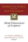 Character Ethics and the Old Testament: Moral Dimensions of Scripture