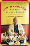 The Raw and the Cooked by Jim Harrison The Raw and the Cooked by Jim Harrison