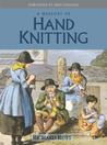 The History of Hand Knitting by Richard Rutt
