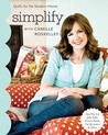 Simplify with Camille Roskelley: Quilts for the Modern Home