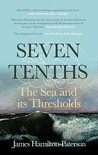 Seven Tenths: The Sea and Its Thresholds Seven Tenths: The Sea and Its Thresholds