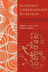 Academic Librarianship by Design: A Blended Librarian's Guide to the Tools and Techniques