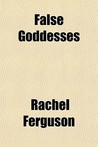False Goddesses False Goddesses