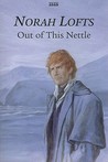 Out of This Nettle by Norah Lofts