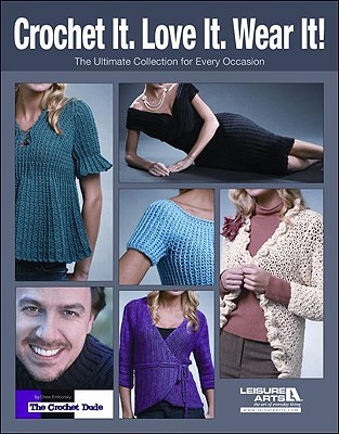 Crochet It. Love It. Wear It!: The Ultimate Collection for Every Occasion