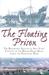 The Floating Prison: An Account of Nine Years on a Prison Hulk During the Napoleonic Wars