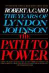 The Path to Power (The Years of Lyndon Johnson, #1) The Path to Power (The Years of Lyndon Johnson, #1)