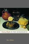 Eating Right in the Renaissance by Ken Albala