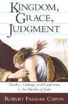 Kingdom, Grace, Judgment: Paradox, Outrage, and Vindication in the Parables of Jesus Kingdom, Grace, Judgment: Paradox, Outrage, and Vindication in the Parables of Jesus