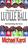 The Comic DNA of Lucille Ball: Interpreting the Icon