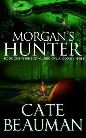 Morgan's Hunter (Book One In The Bodyguards Of L.A. County Series) Cate Beauman