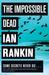 The Impossible Dead by Ian Rankin The Impossible Dead by Ian Rankin
