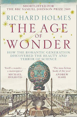 The Age of Wonder: How the Romantic Generation Discovered the Beauty and Terror of Science